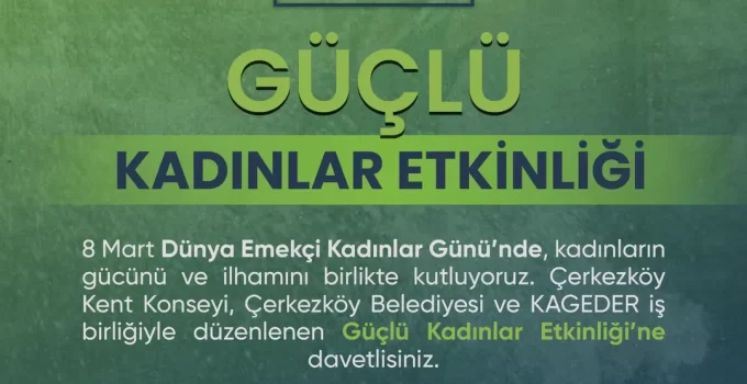 Çerkezköy’de 8 Mart Dünya Emekçi Kadınlar Günü’nde “Güçlü Kadınlar” Etkinliği