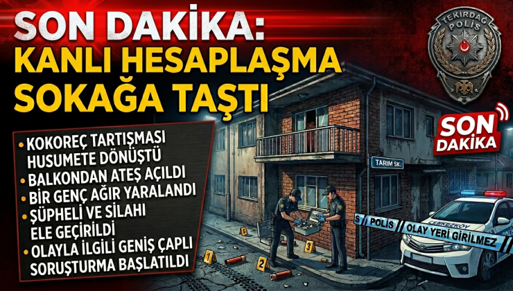 Çerkezköy’de Kanlı Hesaplaşma: Sokakta Kurşun Yağdı