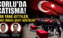 Çorlu’da çatışma! Yan yana gittiler, omuz omuza şehit düştüler!
