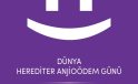 HEREDİTER ANJİYOÖDEMDE ERKEN TANI HAYAT KURTARIYOR