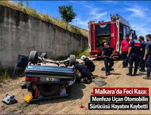Malkara’da Feci Kaza: Menfeze Uçan Otomobilin Sürücüsü Hayatını Kaybetti