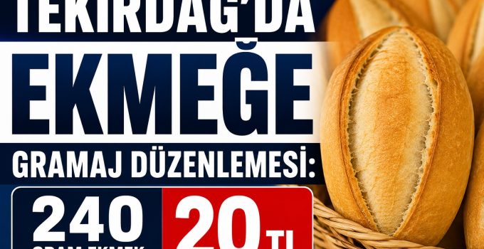 Tekirdağ’da Ekmeğe Gramaj Düzenlemesi: 240 Gram Ekmek 20 TL Oldu