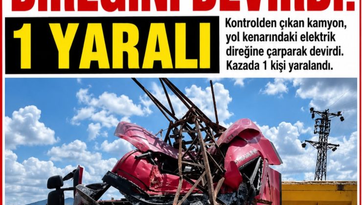 Kamyon Elektrik Direğini Devirdi: 1 Yaralı